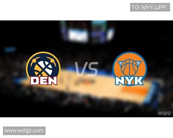 掘金与尼克斯对决分析：战术布局与球员表现的全面解读